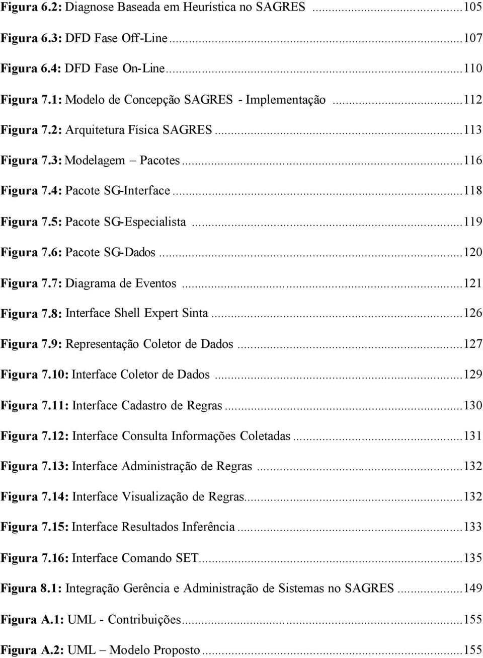 7: Diagrama de Eventos...121 Figura 7.8: Interface Shell Expert Sinta...126 Figura 7.9: Representação Coletor de Dados...127 Figura 7.10: Interface Coletor de Dados...129 Figura 7.