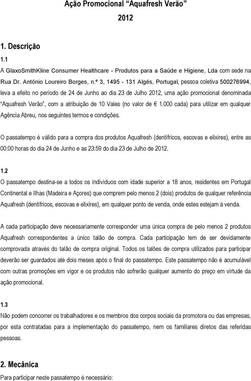 Vales (no valor de 1.000 cada) para utilizar em qualquer Agência Abreu, nos seguintes termos e condições.