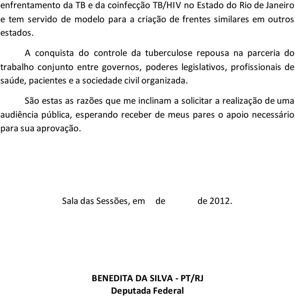 A conquista do controle da tuberculose repousa na parceria do trabalho conjunto entre governos, poderes legislativos, profissionais de saúde,