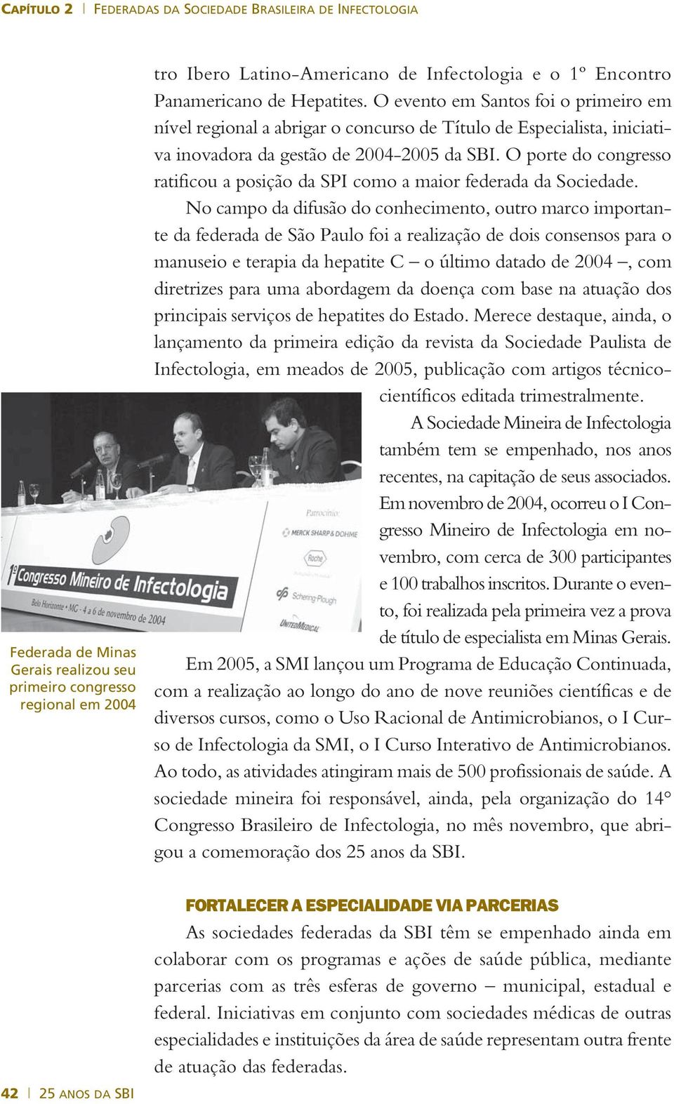 O porte do congresso ratificou a posição da SPI como a maior federada da Sociedade.