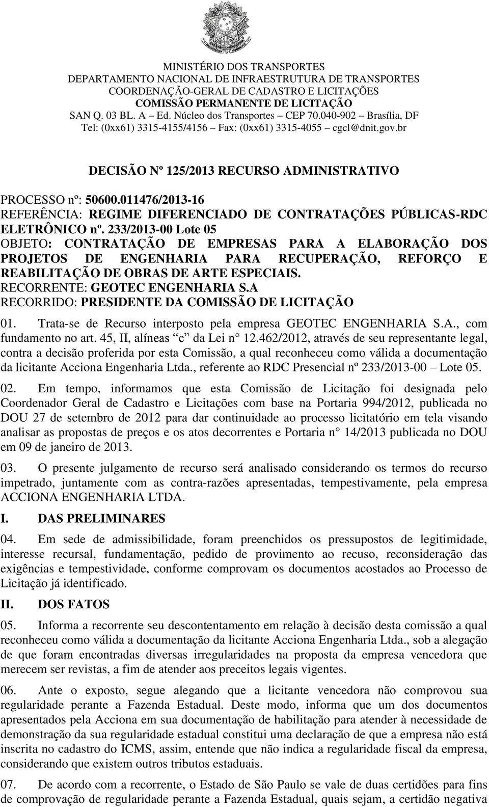 011476/2013-16 REFERÊNCIA: REGIME DIFERENCIADO DE CONTRATAÇÕES PÚBLICAS-RDC ELETRÔNICO nº.