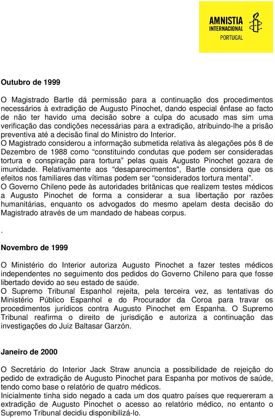 O Magistrado considerou a informação submetida relativa às alegações pós 8 de Dezembro de 1988 como constituindo condutas que podem ser consideradas tortura e conspiração para tortura pelas quais