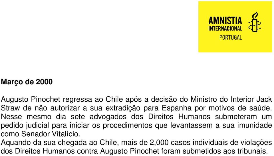 Nesse mesmo dia sete advogados dos Direitos Humanos submeteram um pedido judicial para iniciar os procedimentos que