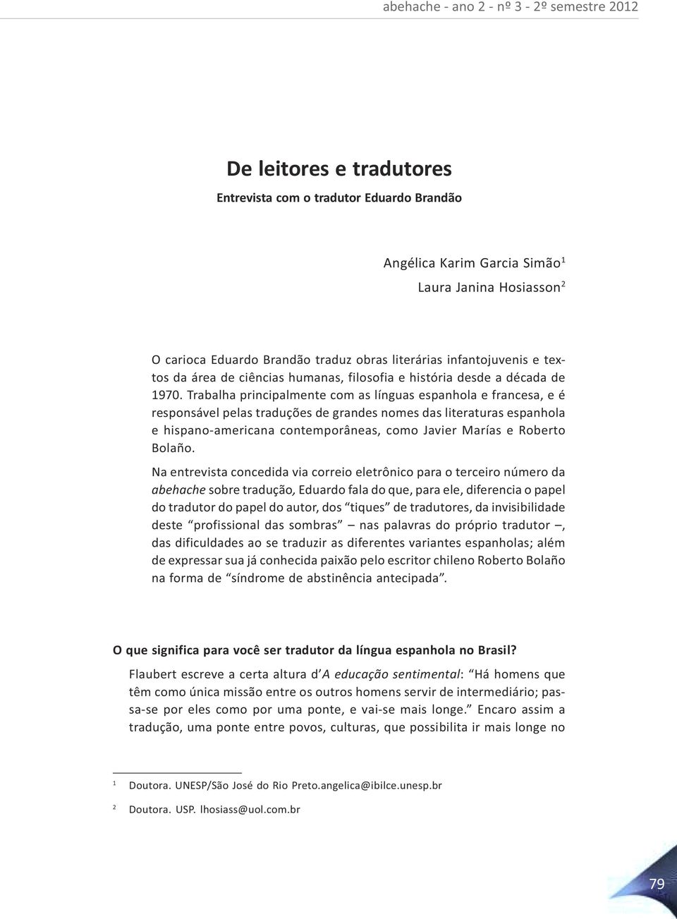 Trabalha principalmente com as línguas espanhola e francesa, e é responsável pelas traduções de grandes nomes das literaturas espanhola e hispano-americana contemporâneas, como Javier Marías e