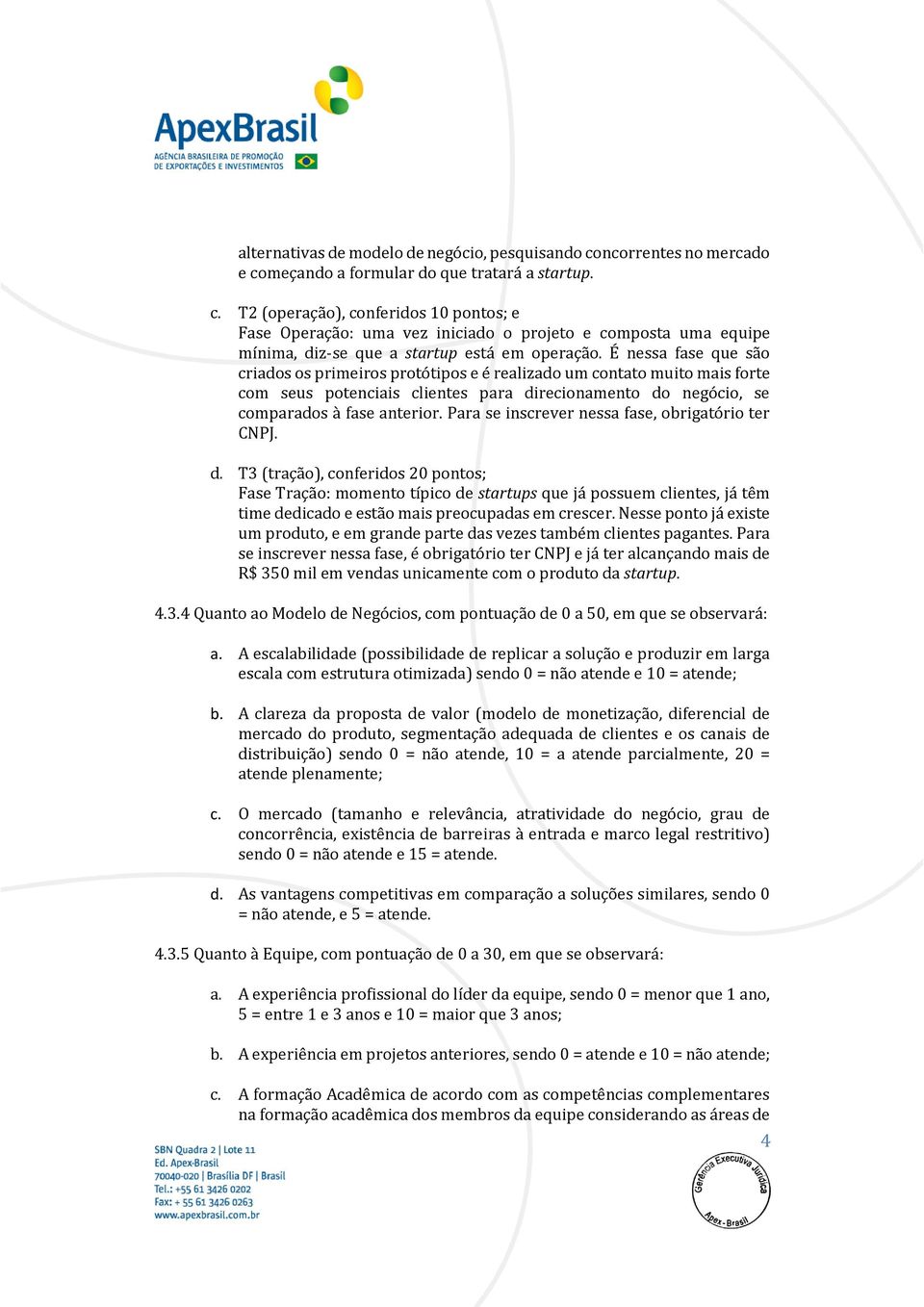 Para se inscrever nessa fase, obrigatório ter CNPJ. d.