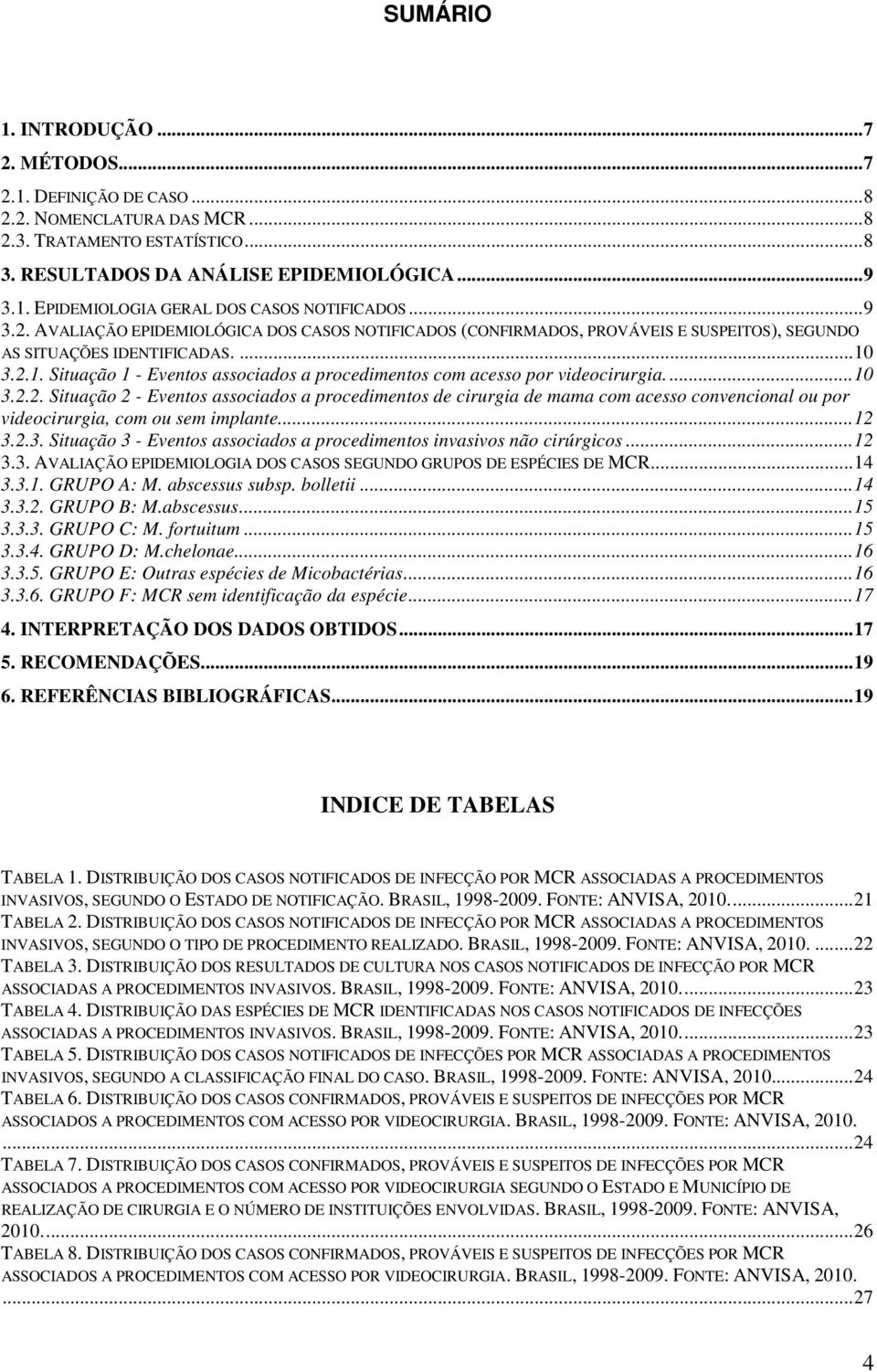 3.2.1. Situação 1 - Eventos associados a procedimentos com acesso por videocirurgia....10 3.2.2. Situação 2 - Eventos associados a procedimentos de cirurgia de mama com acesso convencional ou por videocirurgia, com ou sem implante.