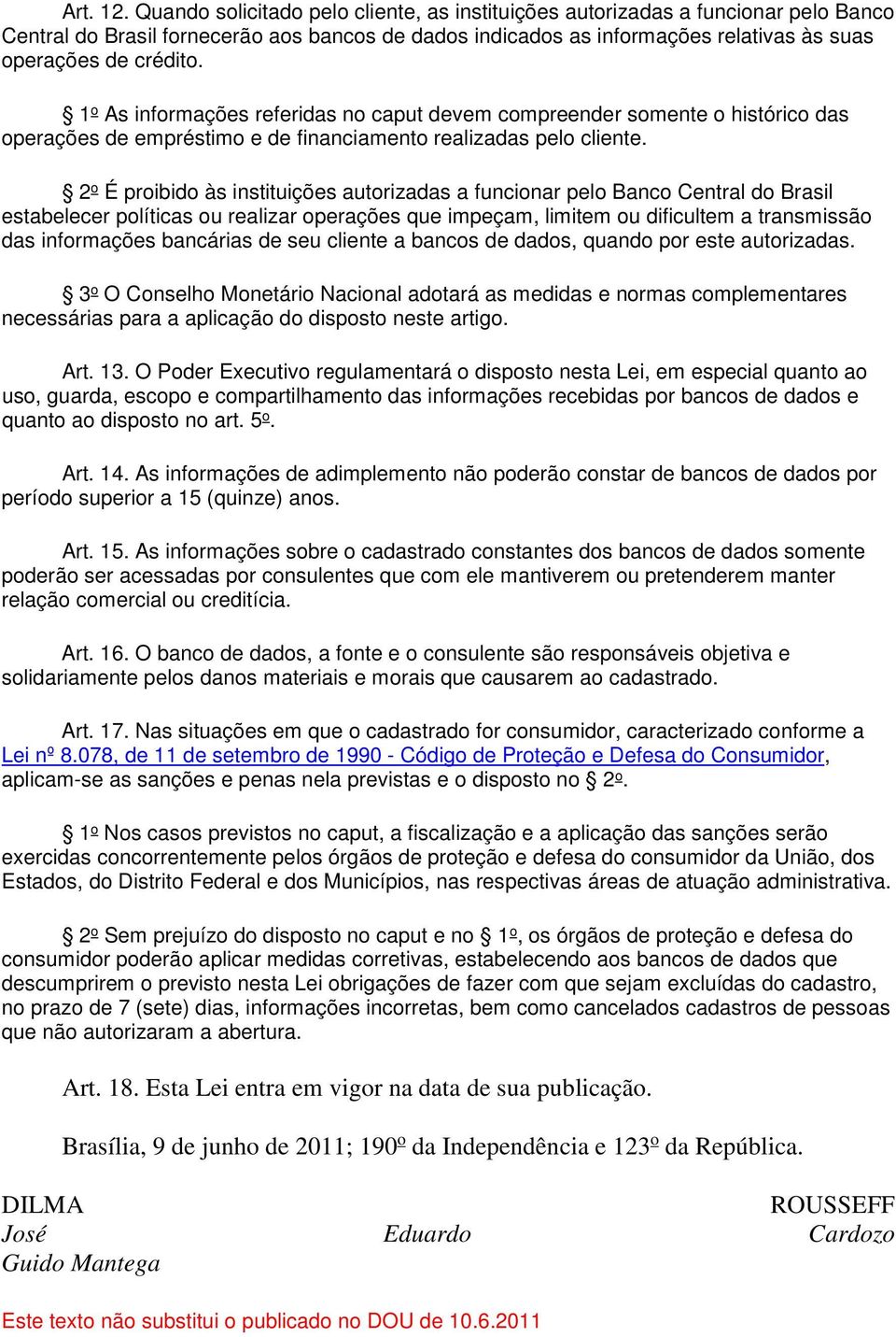 1 o As informações referidas no caput devem compreender somente o histórico das operações de empréstimo e de financiamento realizadas pelo cliente.