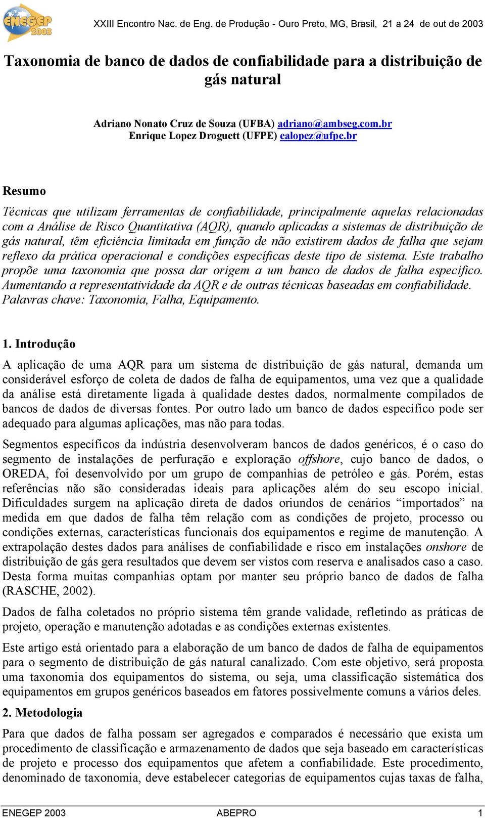 natural, têm eficiência limitada em função de não existirem dados de falha que sejam reflexo da prática operacional e condições específicas deste tipo de sistema.