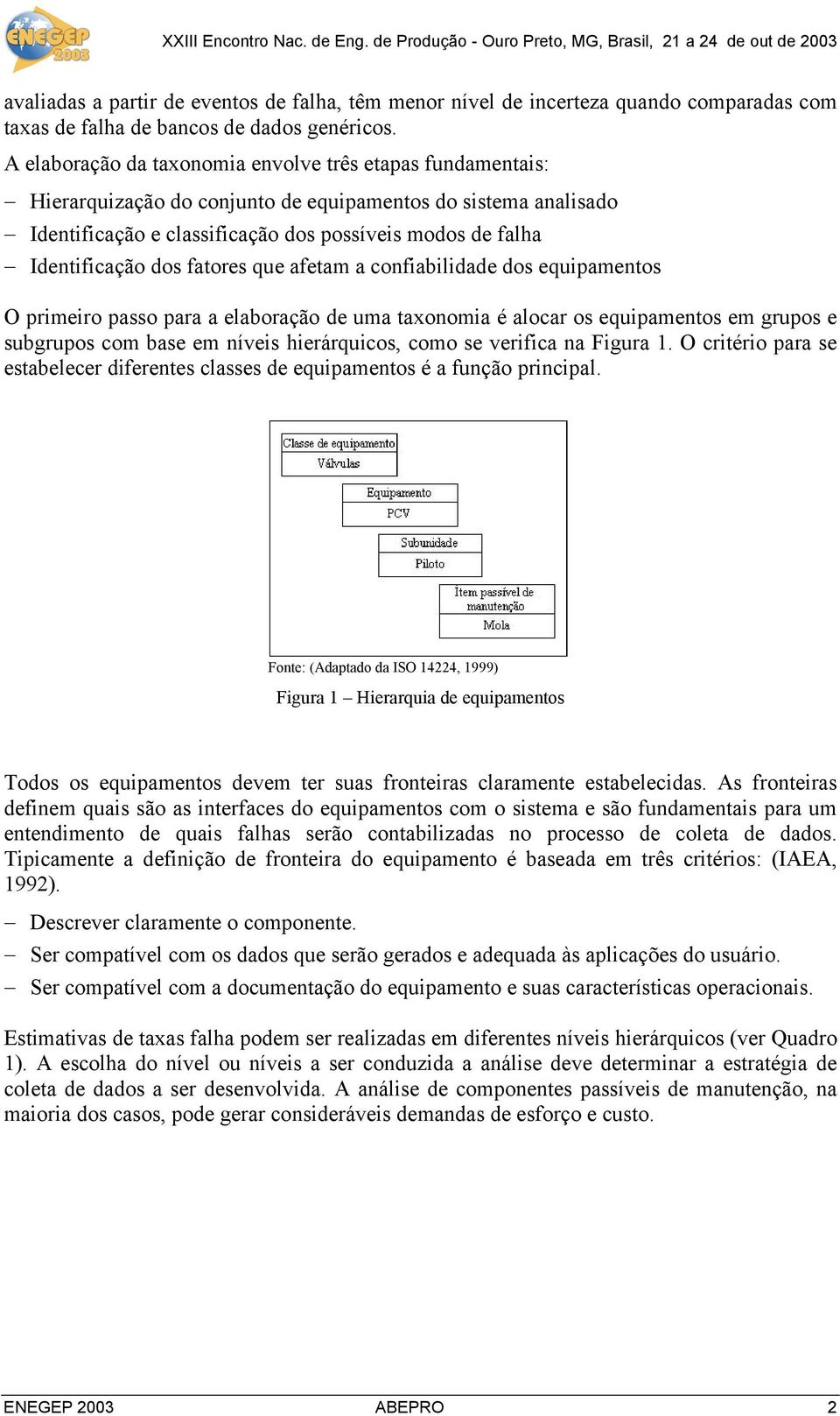 dos fatores que afetam a confiabilidade dos equipamentos O primeiro passo para a elaboração de uma taxonomia é alocar os equipamentos em grupos e subgrupos com base em níveis hierárquicos, como se