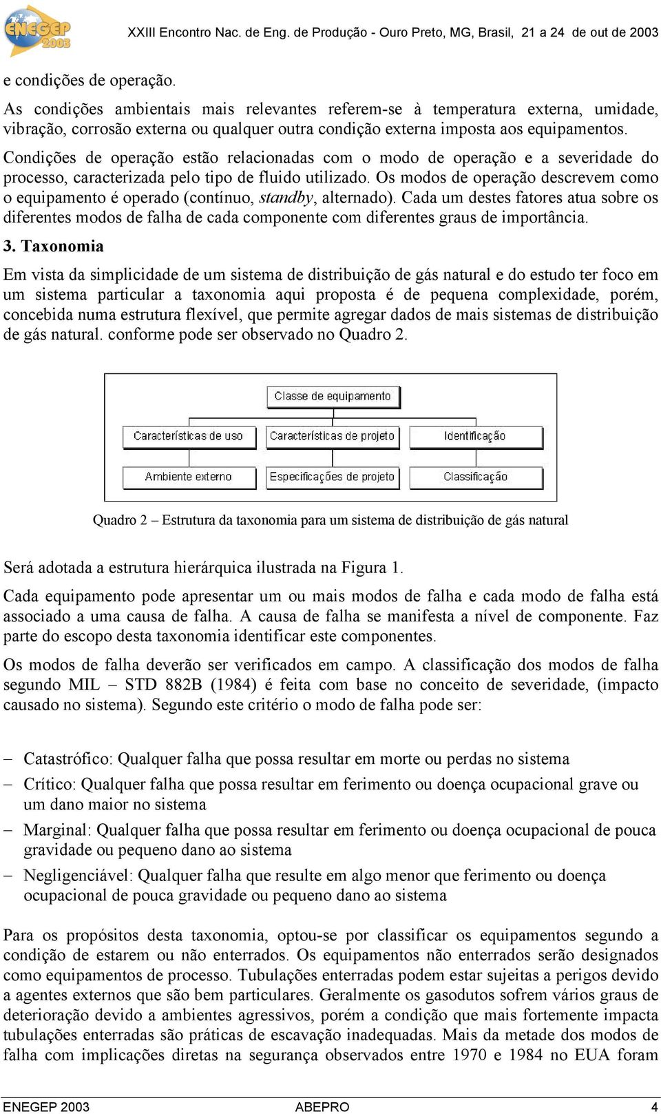 Os modos de operação descrevem como o equipamento é operado (contínuo, standby, alternado).