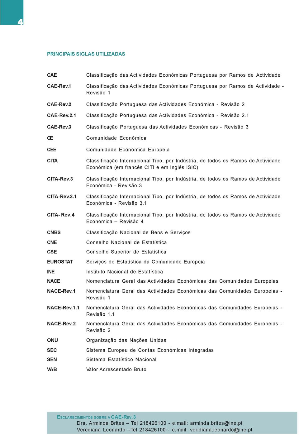 1 CAE-Rev.3 Classificação Portuguesa das Actividades Económicas - Revisão 3 CE CEE CITA CITA-Rev.3 CITA-Rev.3.1 CITA- Rev.