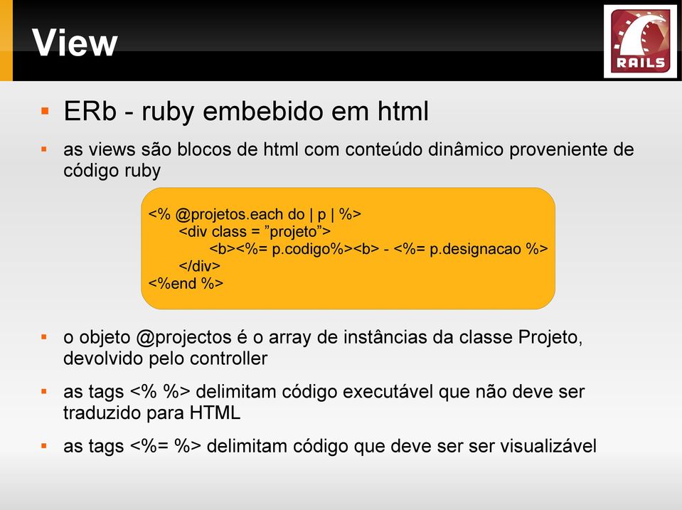 designacao %> </div> <%end %> o objeto @projectos é o array de instâncias da classe Projeto, devolvido pelo