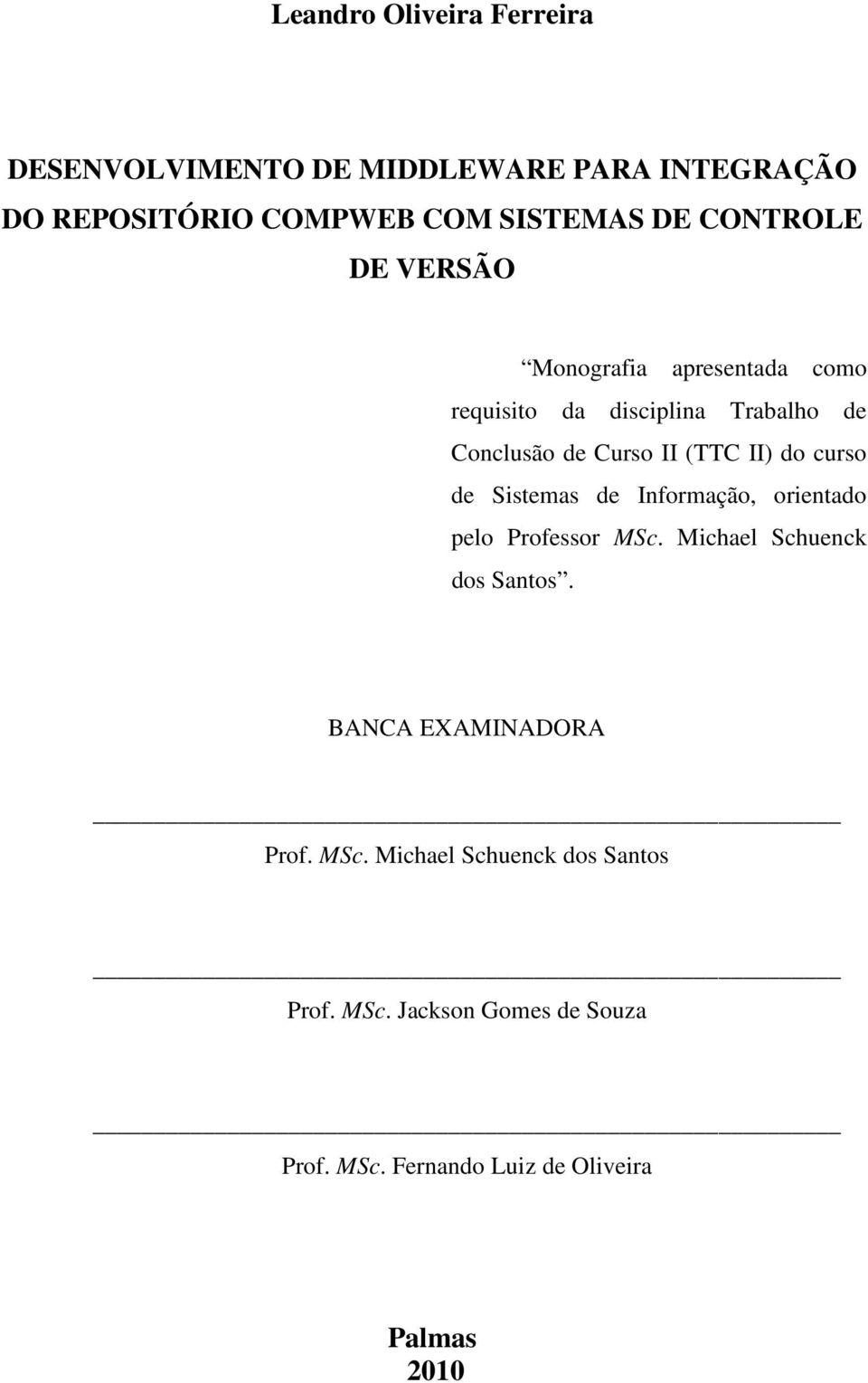 do curso de Sistemas de Informação, orientado pelo Professor MSc. Michael Schuenck dos Santos.