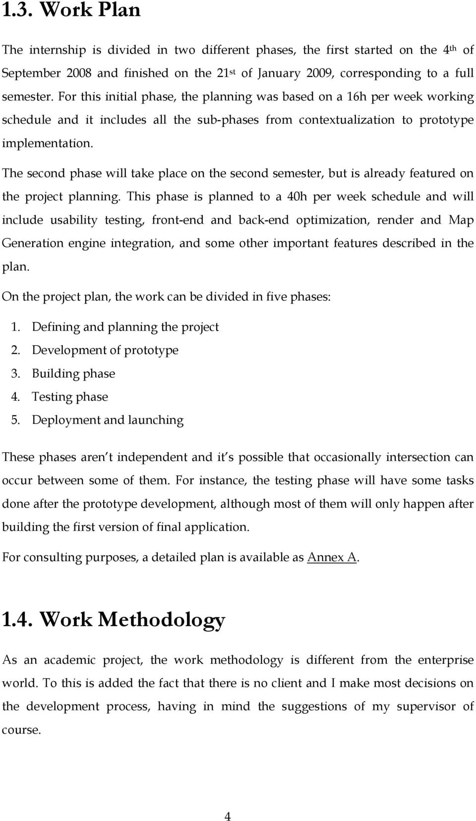 The second phase will take place on the second semester, but is already featured on the project planning.