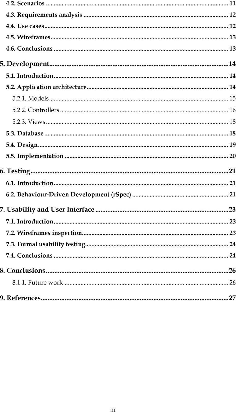 .. 20 6. Testing... 21 6.1. Introduction... 21 6.2. Behaviour-Driven Development (rspec)... 21 7. Usability and User Interface... 23 7.1. Introduction... 23 7.2. Wireframes inspection.