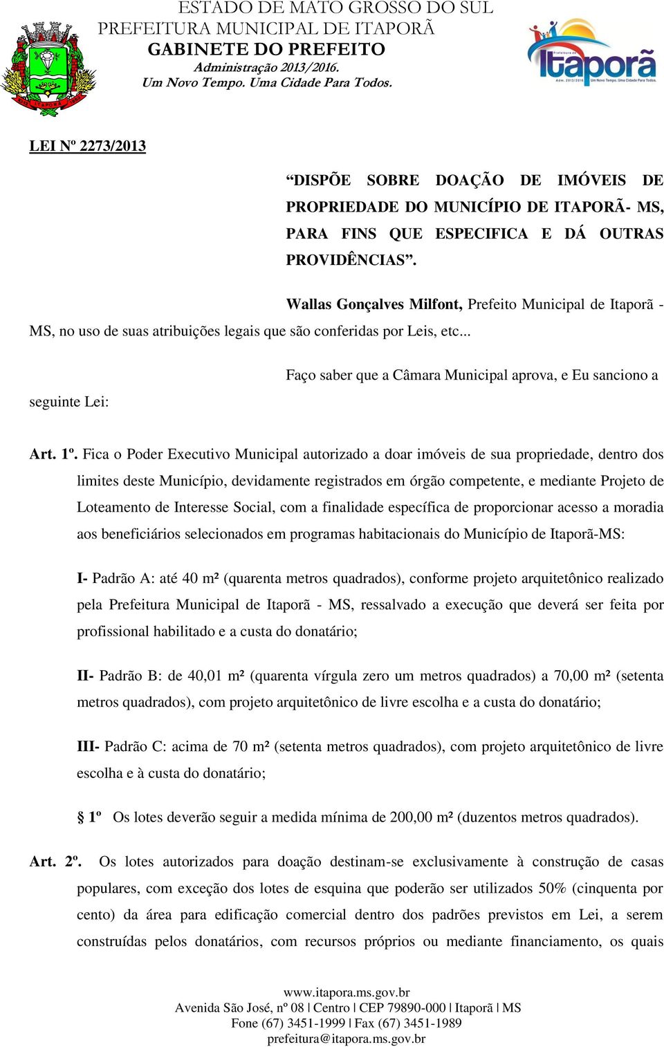 .. Wallas Gonçalves Milfont, Prefeito Municipal de Itaporã - seguinte Lei: Faço saber que a Câmara Municipal aprova, e Eu sanciono a Art. 1º.