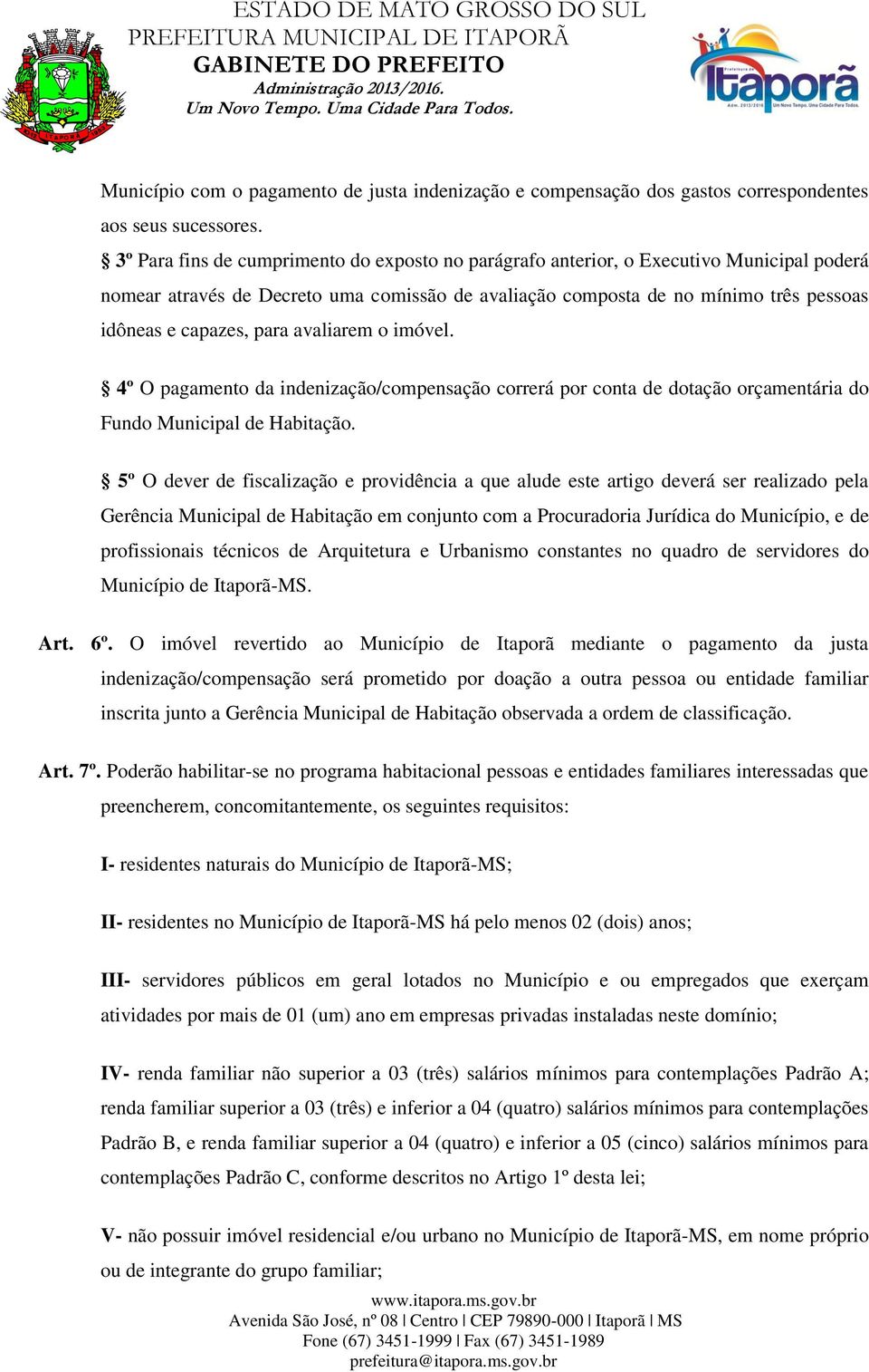 para avaliarem o imóvel. 4º O pagamento da indenização/compensação correrá por conta de dotação orçamentária do Fundo Municipal de Habitação.