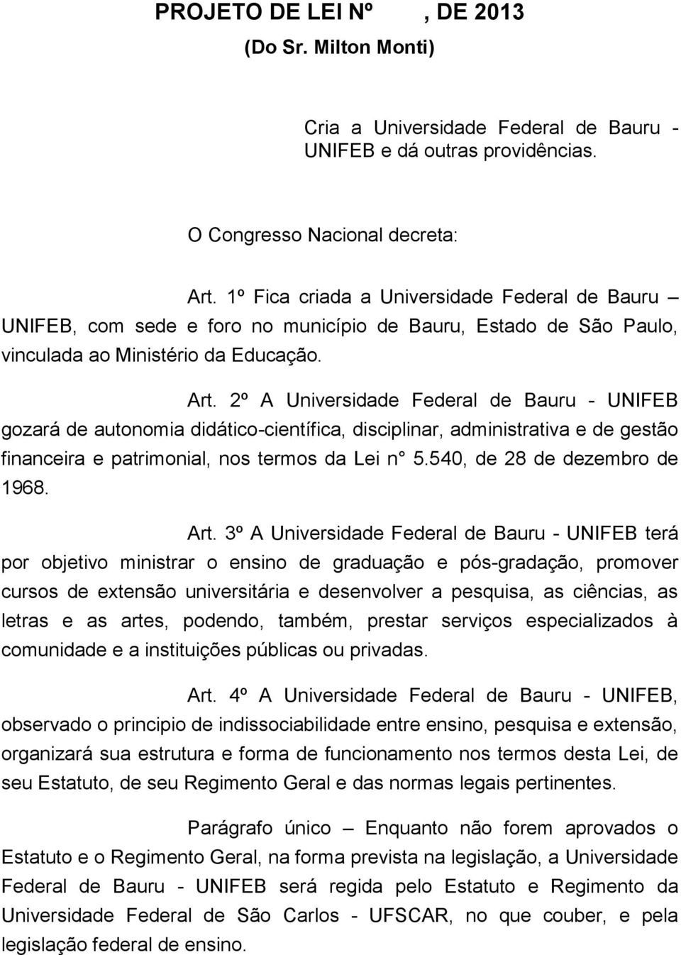 2º A Universidade Federal de Bauru - UNIFEB gozará de autonomia didático-científica, disciplinar, administrativa e de gestão financeira e patrimonial, nos termos da Lei n 5.
