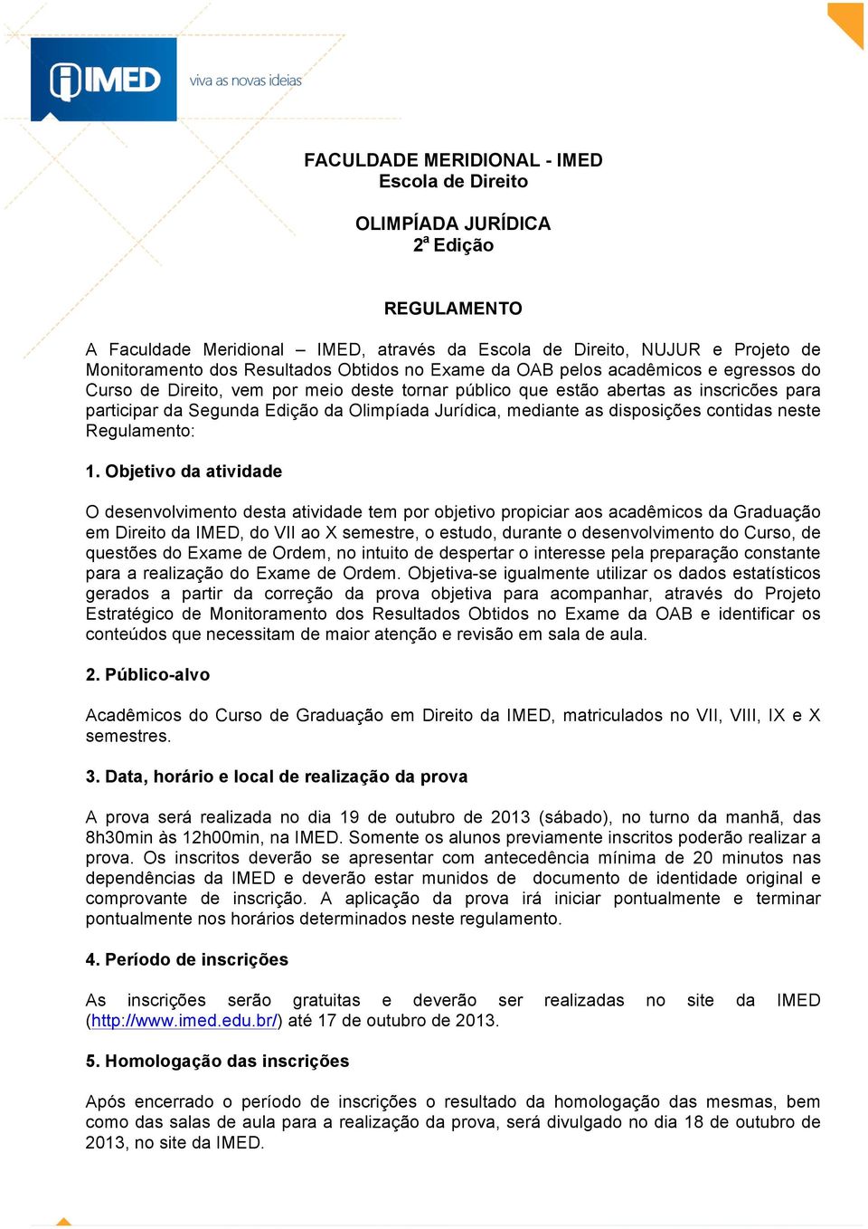 mediante as disposições contidas neste Regulamento: 1.