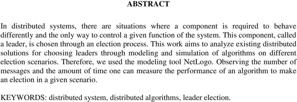 This work aims to analyze existing distributed solutions for choosing leaders through modeling and simulation of algorithms on different election scenarios.