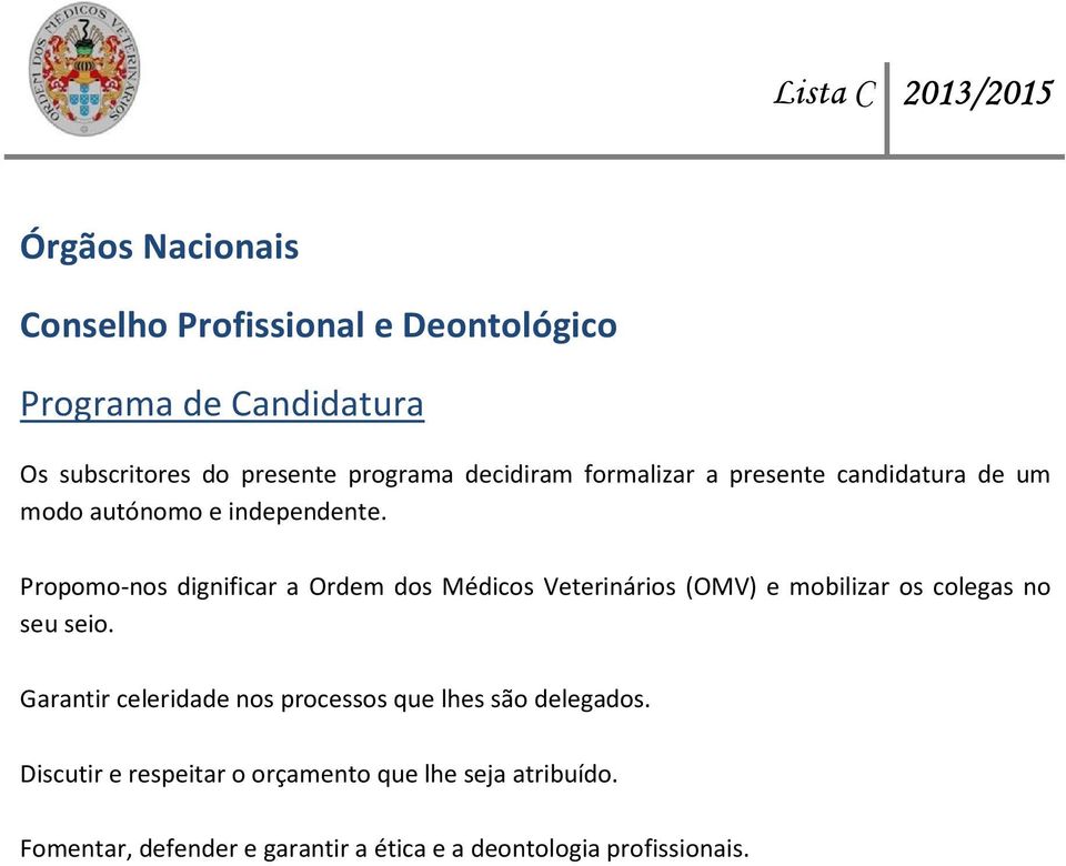 Propomo-nos dignificar a Ordem dos Médicos Veterinários (OMV) e mobilizar os colegas no seu seio.