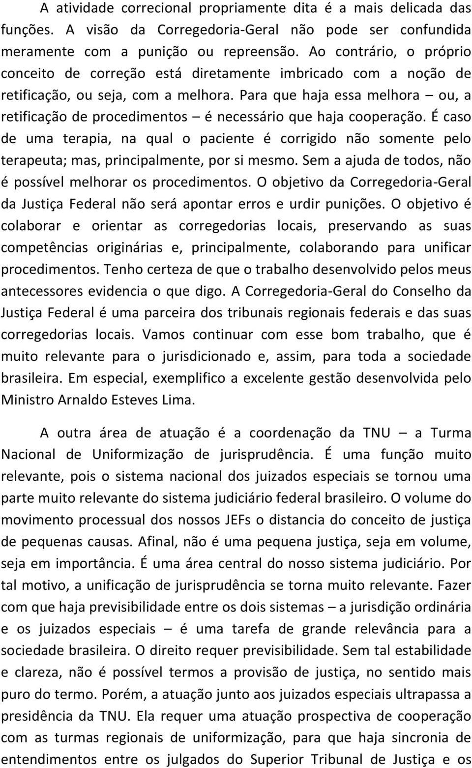 Para que haja essa melhora ou, a retificação de procedimentos é necessário que haja cooperação.