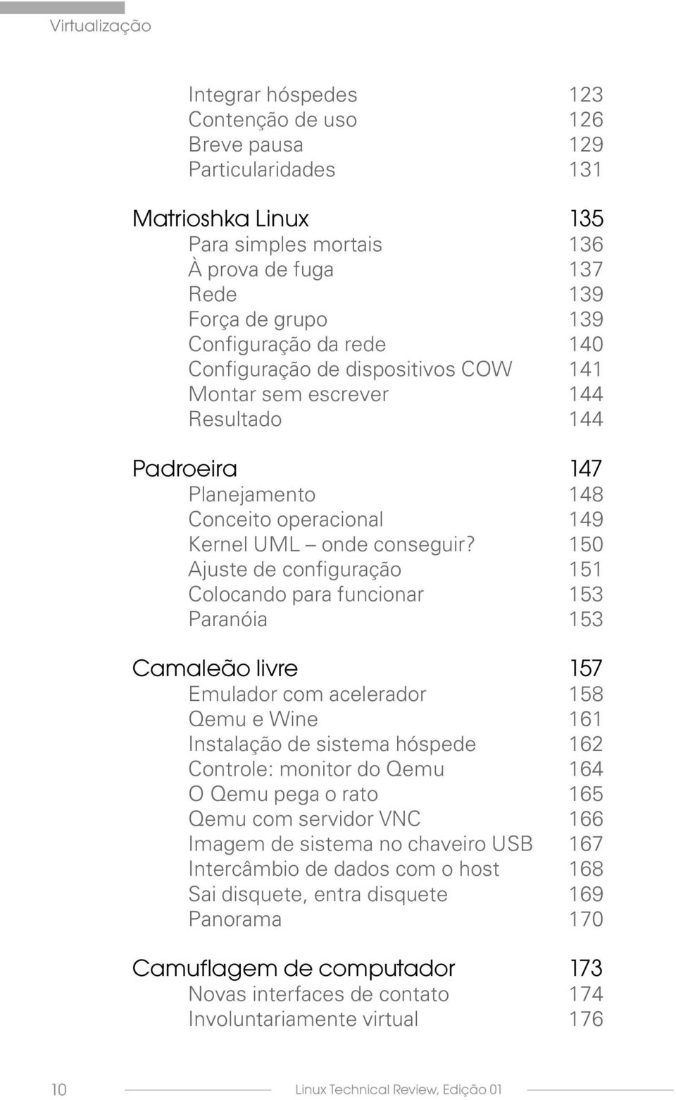 150 Ajuste de configuração 151 Colocando para funcionar 153 Paranóia 153 Camaleão livre 157 Emulador com acelerador 158 Qemu e Wine 161 Instalação de sistema hóspede 162 Controle: monitor do Qemu 164