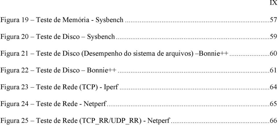 ..60 Figura 22 Teste de Disco Bonnie++...61 Figura 23 Teste de Rede (TCP) - Iperf.