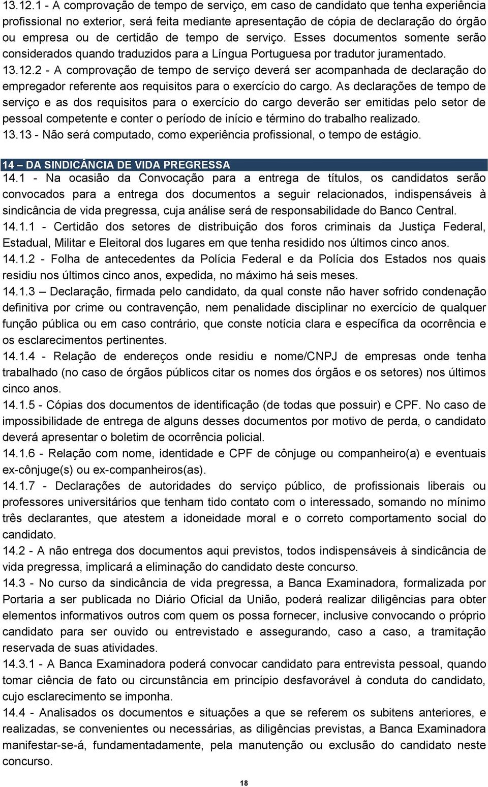 de tempo de serviço. Esses documentos somente serão considerados quando traduzidos para a Língua Portuguesa por tradutor juramentado.