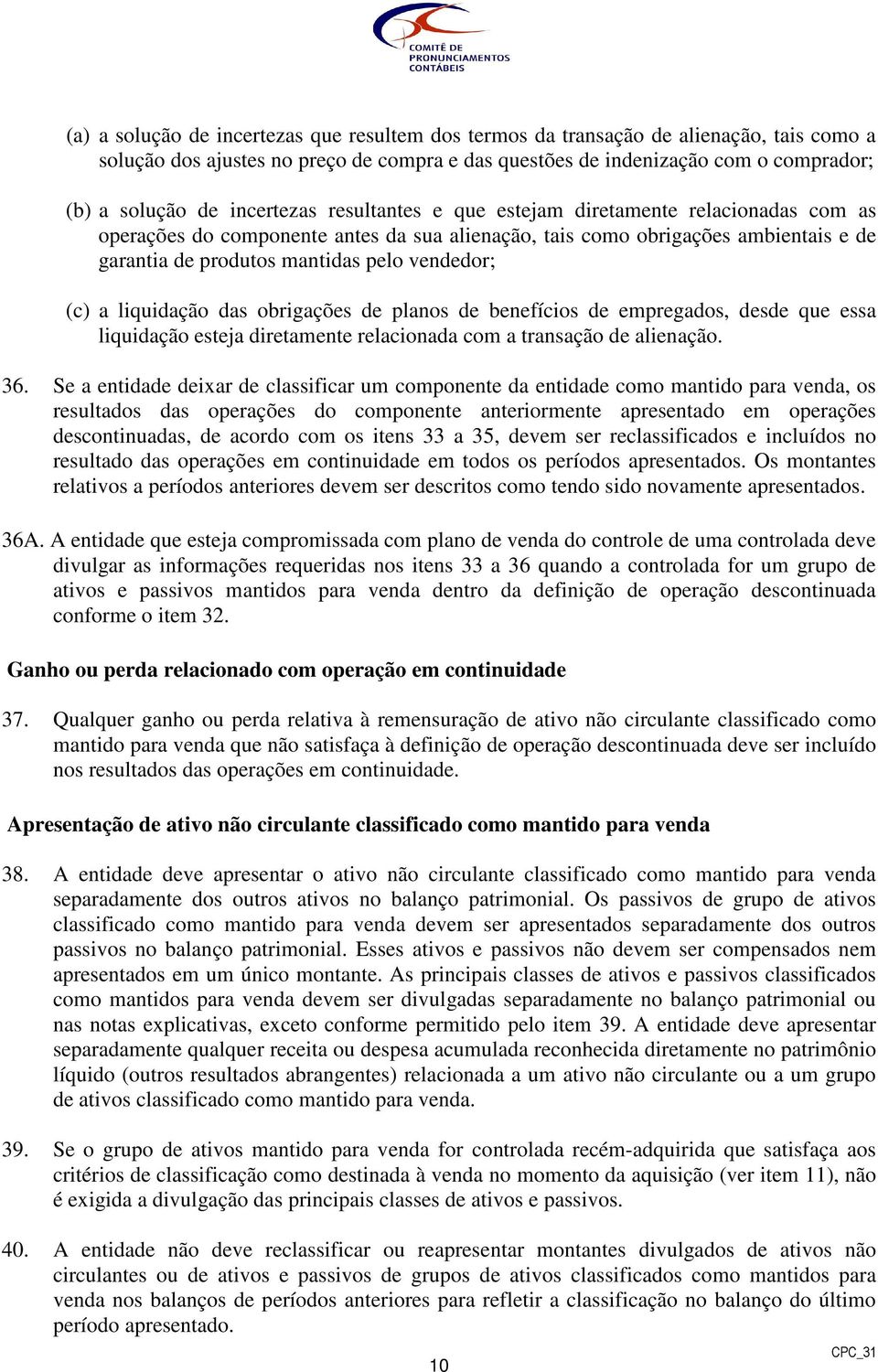 (c) a liquidação das obrigações de planos de benefícios de empregados, desde que essa liquidação esteja diretamente relacionada com a transação de alienação. 36.