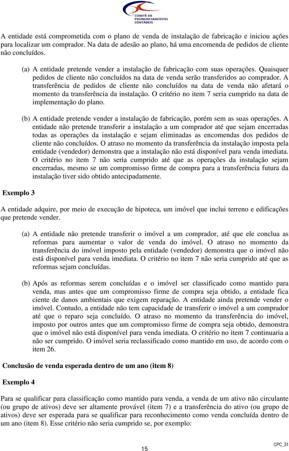 Quaisquer pedidos de cliente não concluídos na data de venda serão transferidos ao comprador.