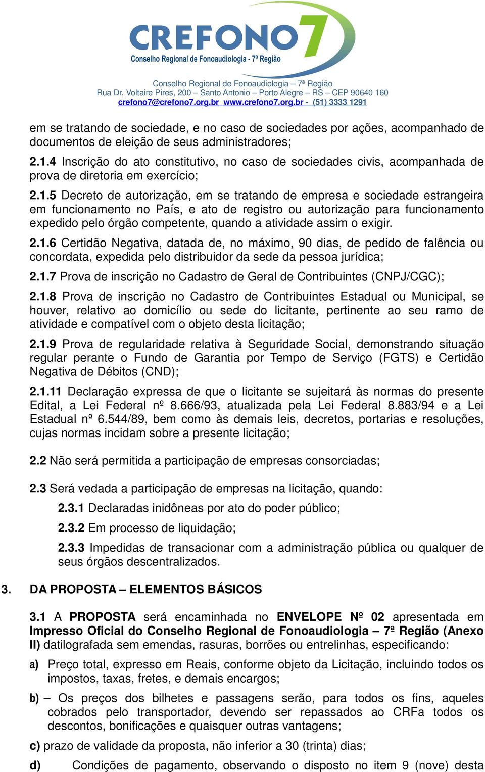 5 Decreto de autorização, em se tratando de empresa e sociedade estrangeira em funcionamento no País, e ato de registro ou autorização para funcionamento expedido pelo órgão competente, quando a