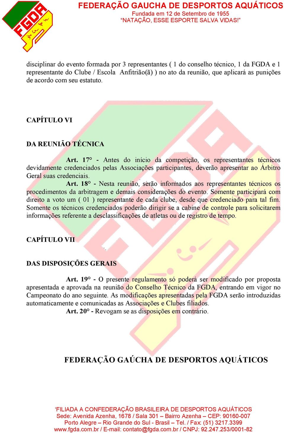 17 - Antes do início da competição, os representantes técnicos devidamente credenciados pelas Associações participantes, deverão apresentar ao Árbitro Geral suas credenciais. Art.