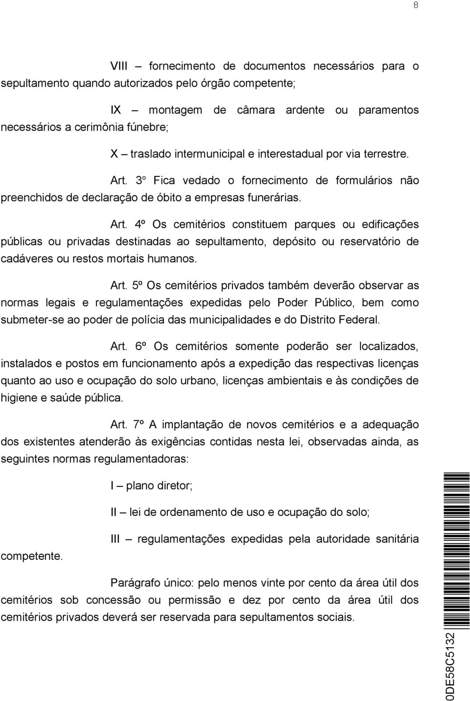 3 o Fica vedado o fornecimento de formulários não preenchidos de declaração de óbito a empresas funerárias. Art.