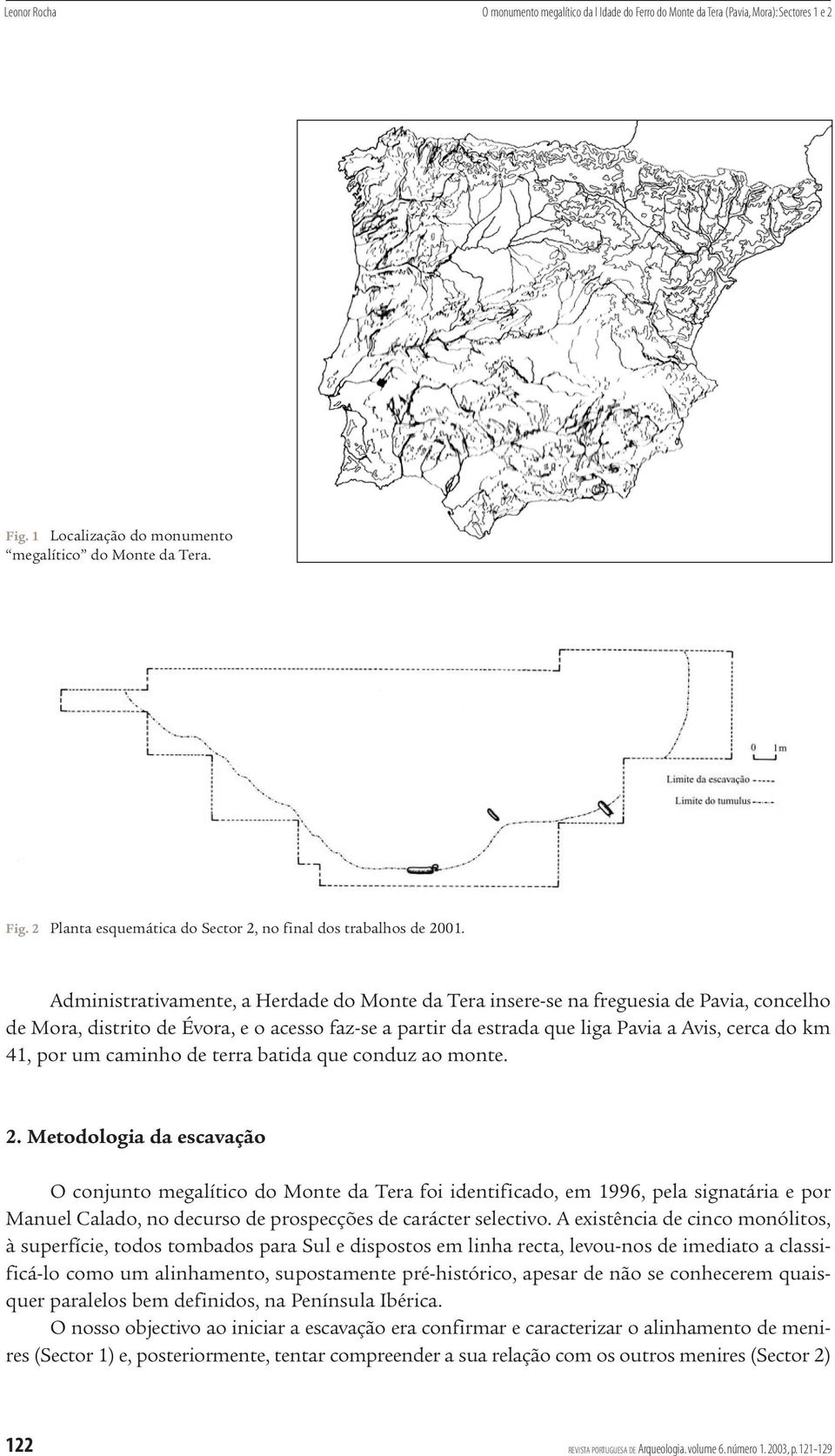 um caminho de terra batida que conduz ao monte. 2.