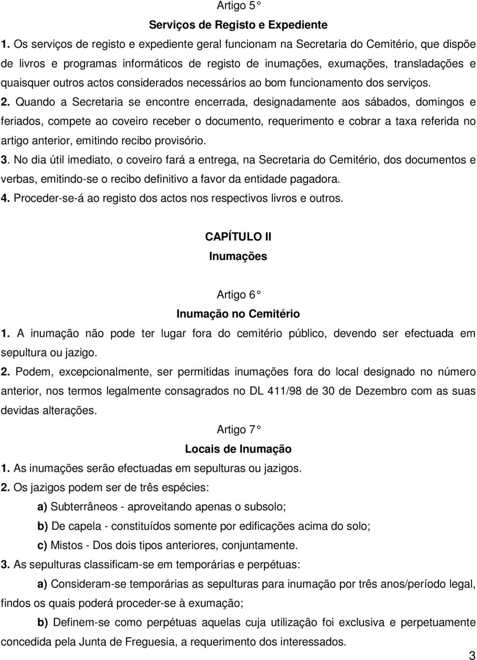 actos considerados necessários ao bom funcionamento dos serviços. 2.