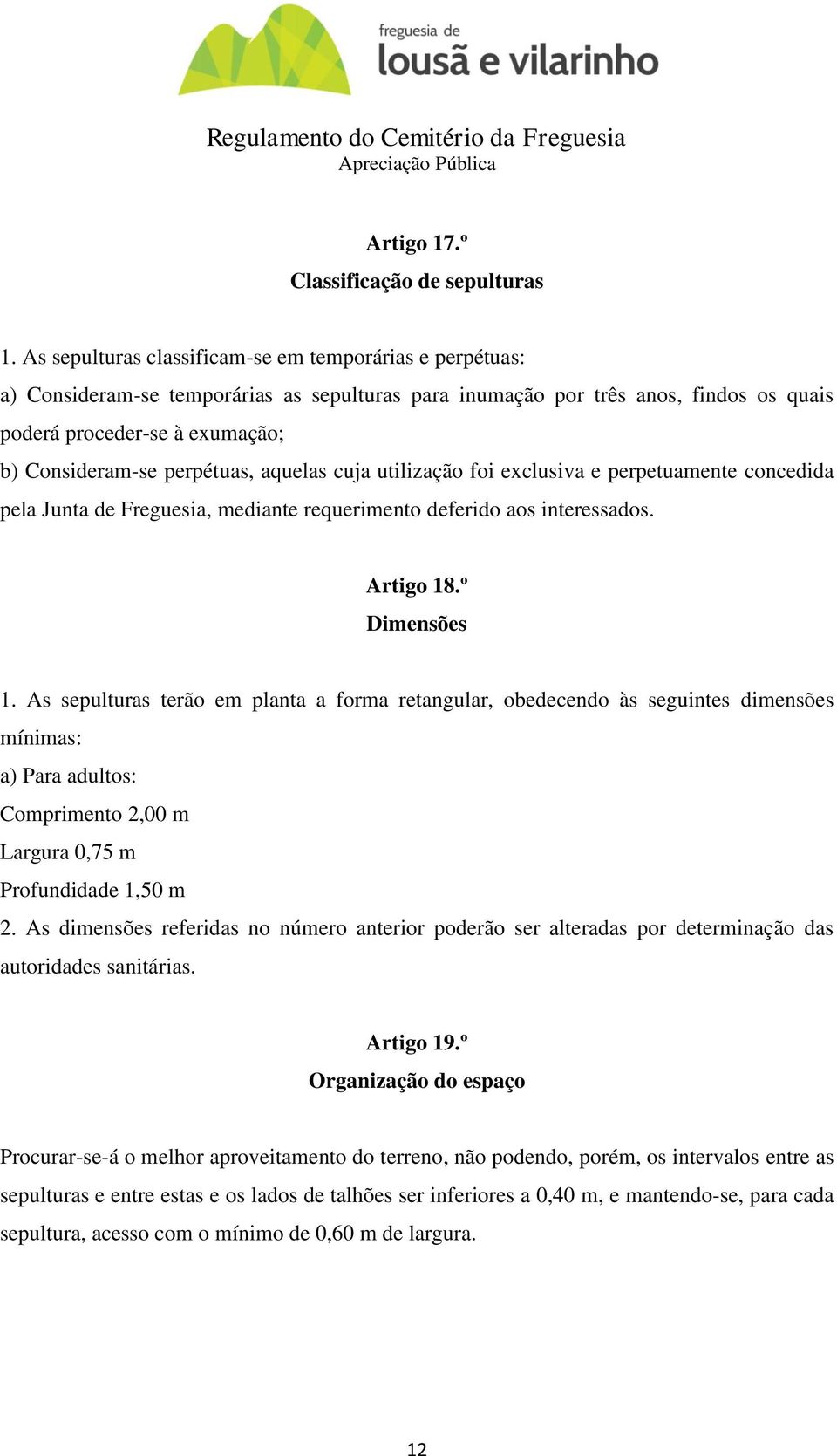 perpétuas, aquelas cuja utilização foi exclusiva e perpetuamente concedida pela Junta de Freguesia, mediante requerimento deferido aos interessados. Artigo 18.º Dimensões 1.