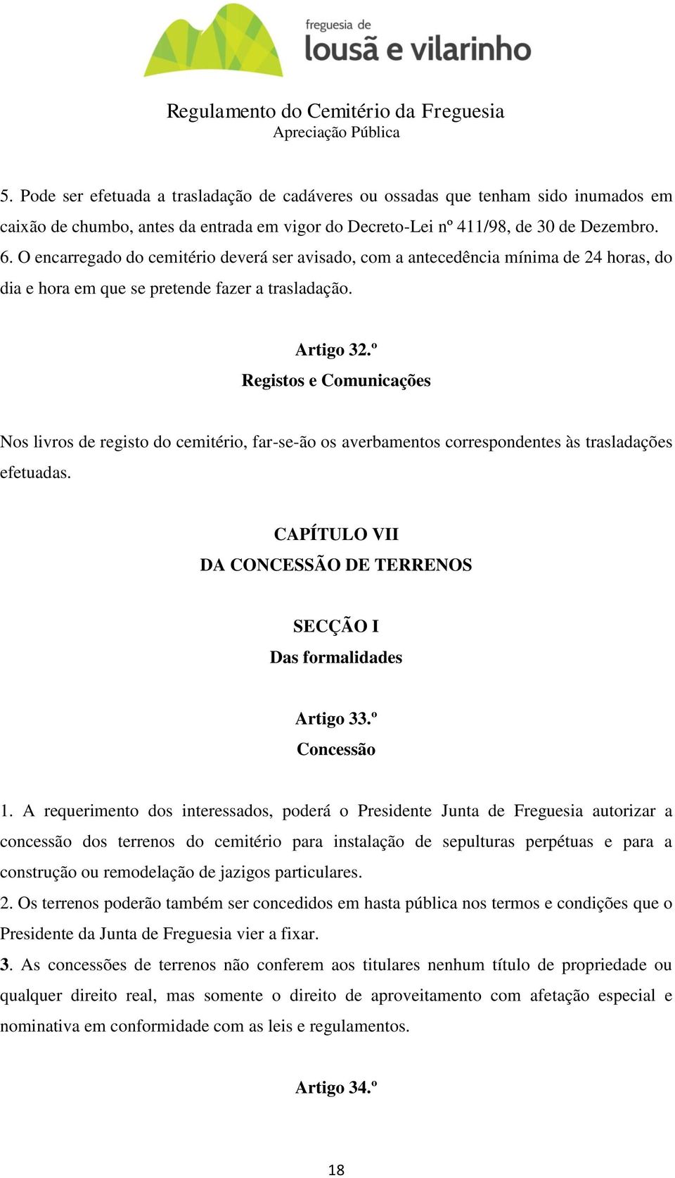 º Registos e Comunicações Nos livros de registo do cemitério, far-se-ão os averbamentos correspondentes às trasladações efetuadas.