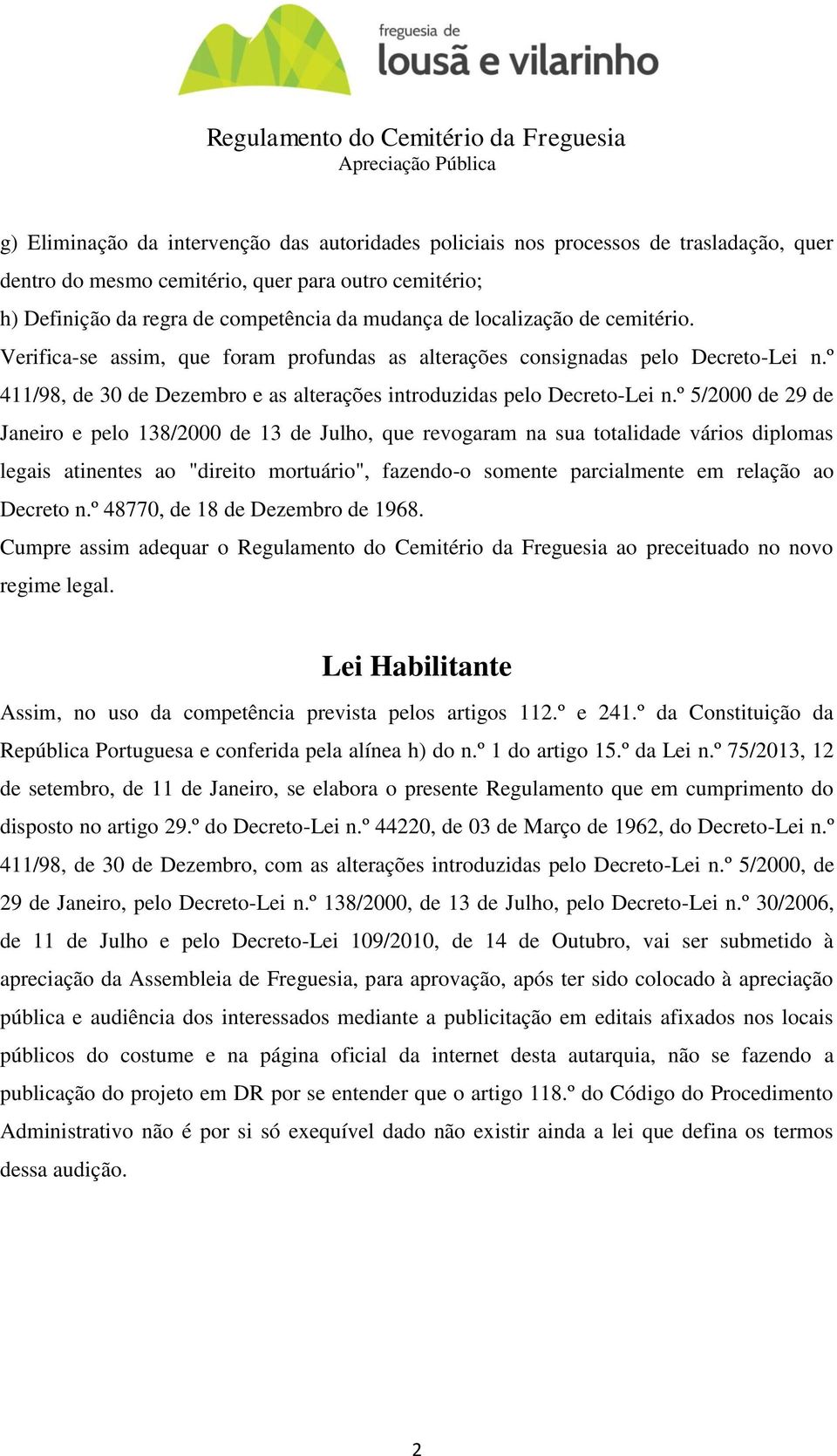 º 5/2000 de 29 de Janeiro e pelo 138/2000 de 13 de Julho, que revogaram na sua totalidade vários diplomas legais atinentes ao "direito mortuário", fazendo-o somente parcialmente em relação ao Decreto