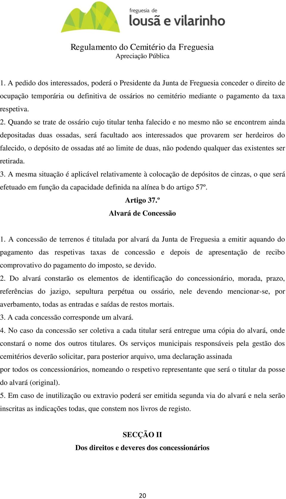 de ossadas até ao limite de duas, não podendo qualquer das existentes ser retirada. 3.