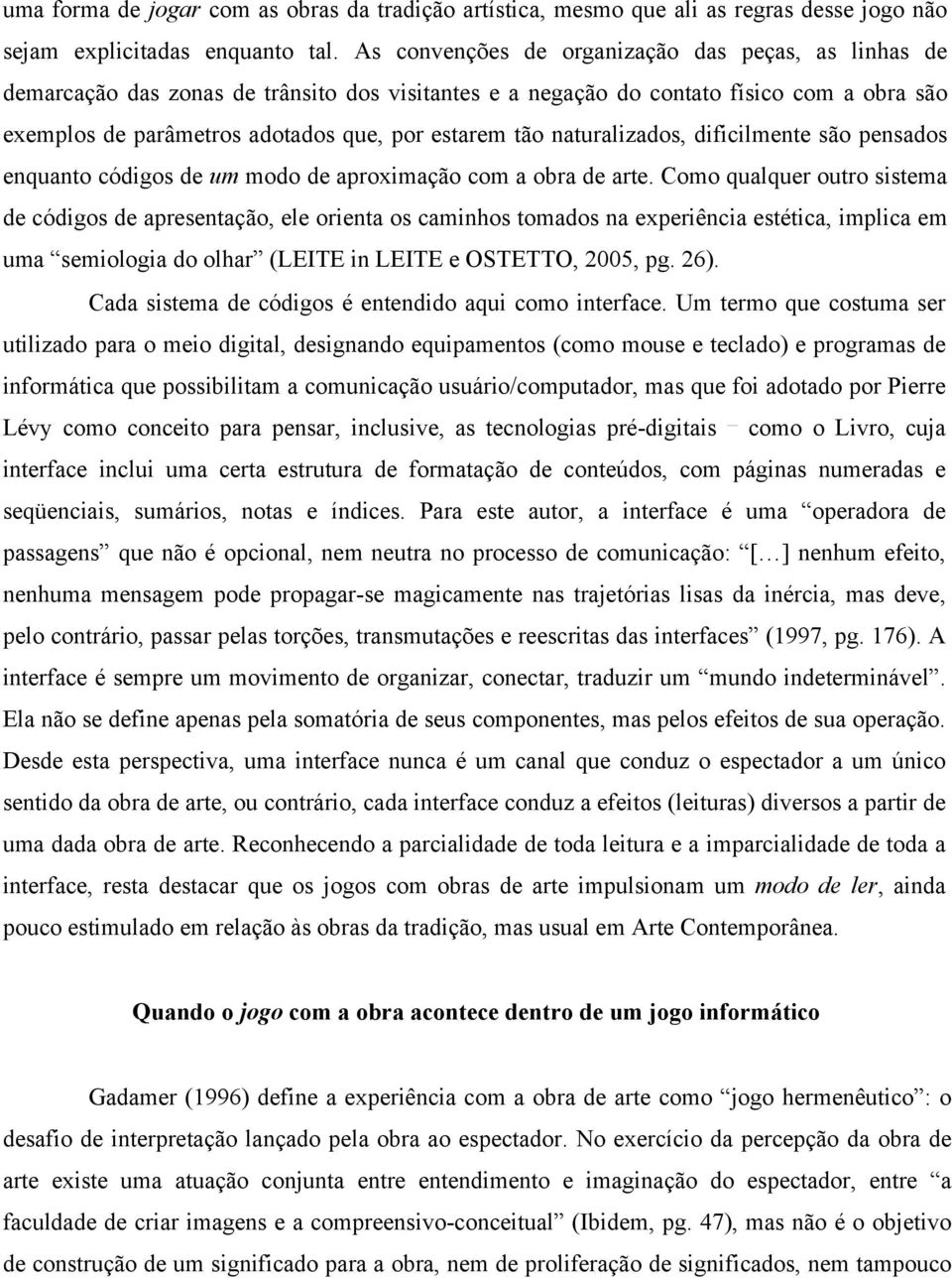 naturalizados, dificilmente são pensados enquanto códigos de um modo de aproximação com a obra de arte.