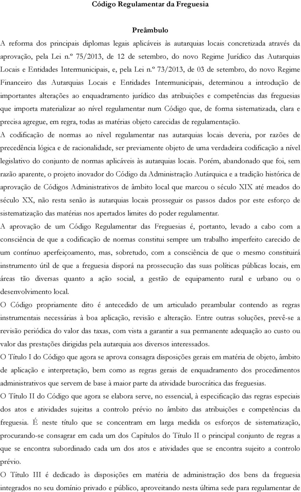 º 73/2013, de 03 de setembro, do novo Regime Financeiro das Autarquias Locais e Entidades Intermunicipais, determinou a introdução de importantes alterações ao enquadramento jurídico das atribuições