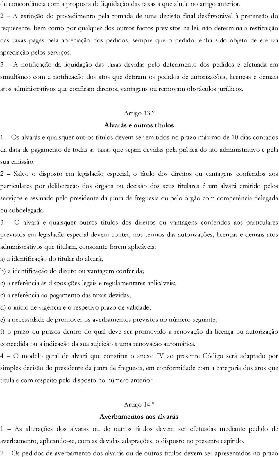 pagas pela apreciação dos pedidos, sempre que o pedido tenha sido objeto de efetiva apreciação pelos serviços.