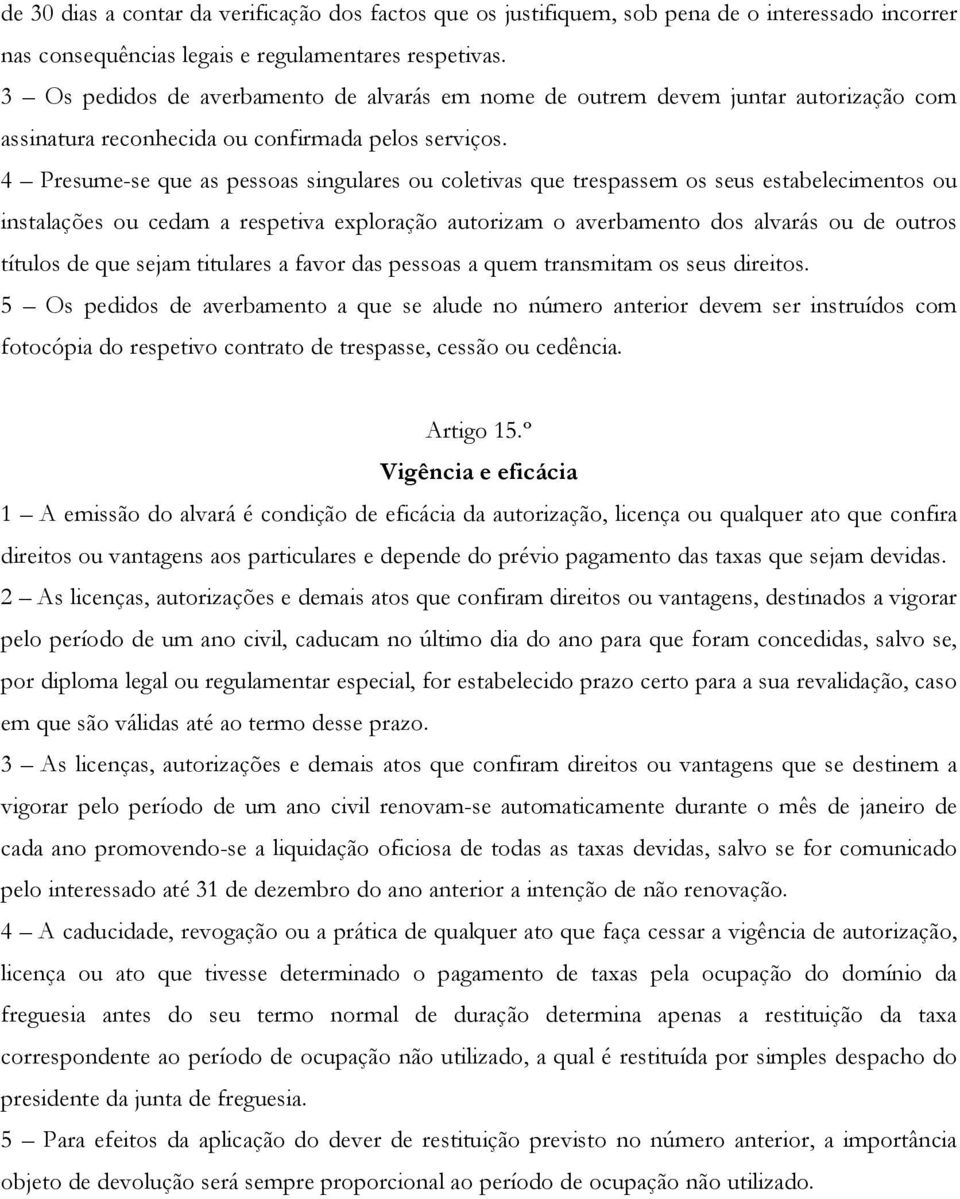 4 Presume-se que as pessoas singulares ou coletivas que trespassem os seus estabelecimentos ou instalações ou cedam a respetiva exploração autorizam o averbamento dos alvarás ou de outros títulos de