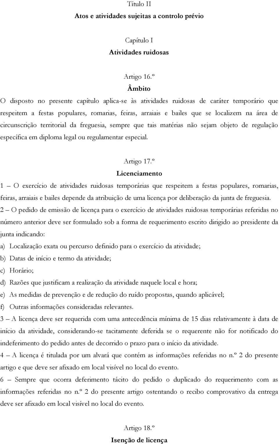 circunscrição territorial da freguesia, sempre que tais matérias não sejam objeto de regulação específica em diploma legal ou regulamentar especial. Artigo 17.