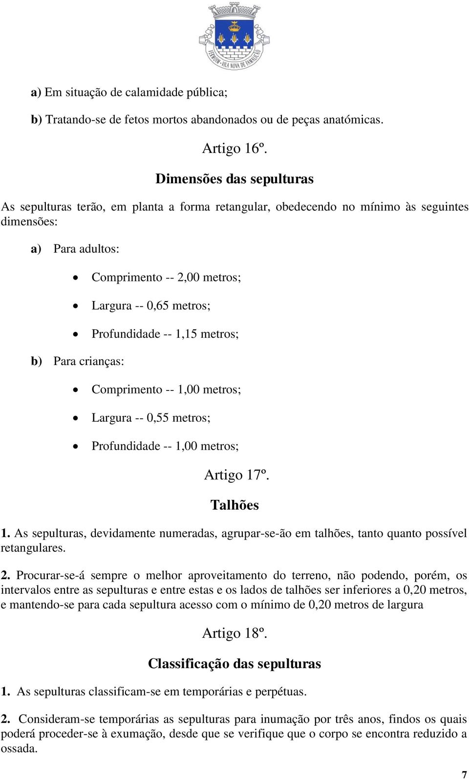 Profundidade -- 1,15 metros; b) Para crianças: Comprimento -- 1,00 metros; Largura -- 0,55 metros; Profundidade -- 1,00 metros; Artigo 17º. Talhões 1.