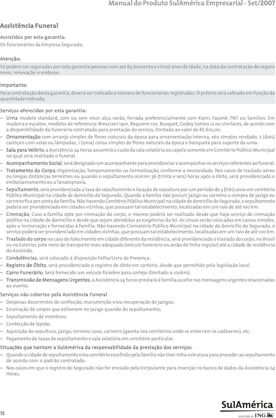 Importante: Para contratação desta garantia, deverá ser indicado o número de funcionários registrados. O prêmio será cobrado em função da quantidade indicada.