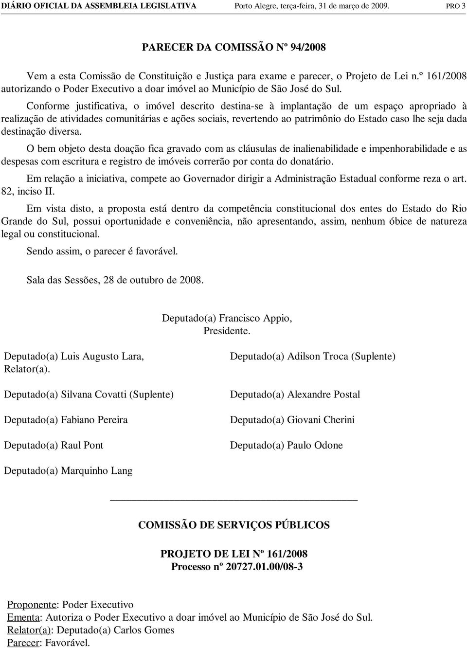 º 161/2008 autorizando o Poder Executivo a doar imóvel ao Município de São José do Sul.