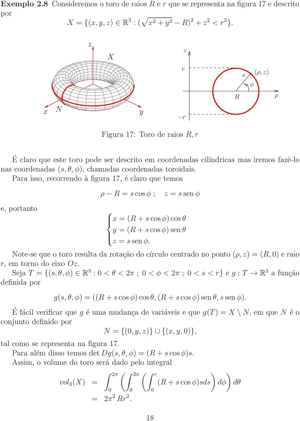 Para isso, recorrendo à figura 17, é claro que temos ρ R = scosφ ; = ssenφ e, portanto = (R+scosφ)cosθ = (R+scosφ)senθ = ssenφ.