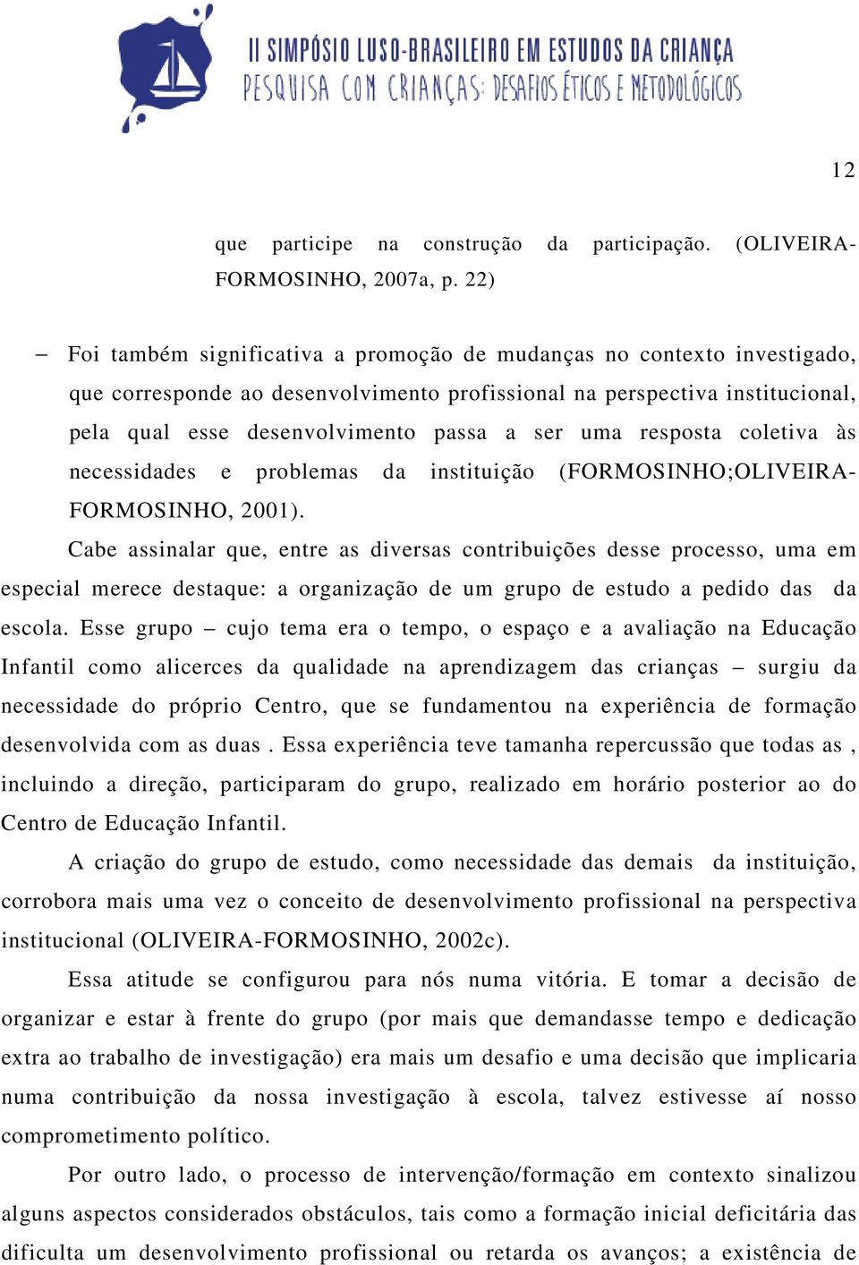 uma resposta coletiva às necessidades e problemas da instituição (FORMOSINHO;OLIVEIRA- FORMOSINHO, 2001).